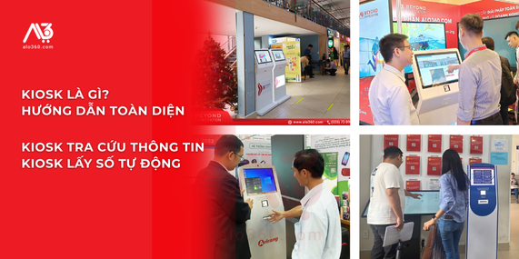 KIOSK là gì? KIOSK lấy số tự động, KIOSK tra cứu thông tin và ứng dụng cho doanh nghiệp