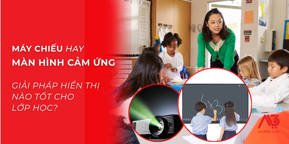 Màn Hình Cảm Ứng Hay Máy Chiếu: Giải Pháp Hiển Thị Nào Tốt Cho Lớp Học?
