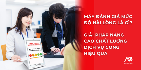 Máy đánh giá mức độ hài lòng: Giải pháp nâng cấp chất lượng dịch vụ công